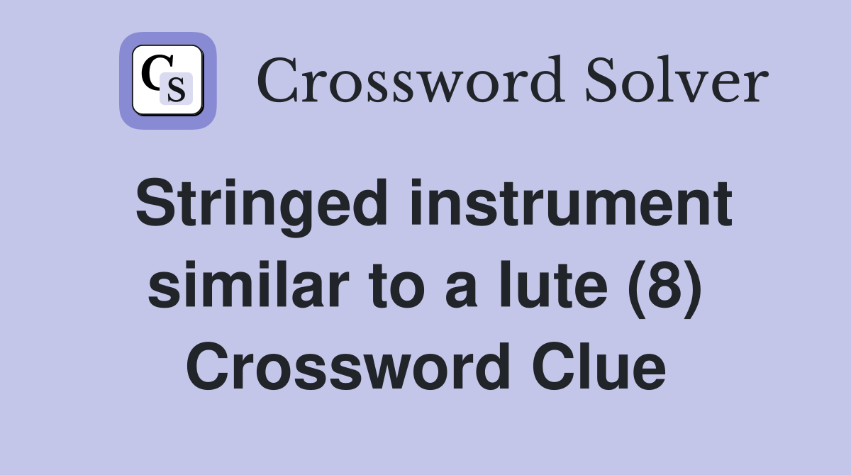 Stringed instrument similar to a lute (8) Crossword Clue Answers